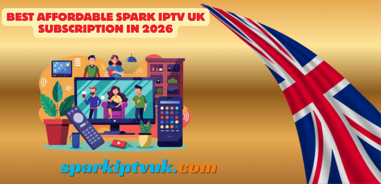 Best affordable Spark IPTV UK subscription in UK 2026