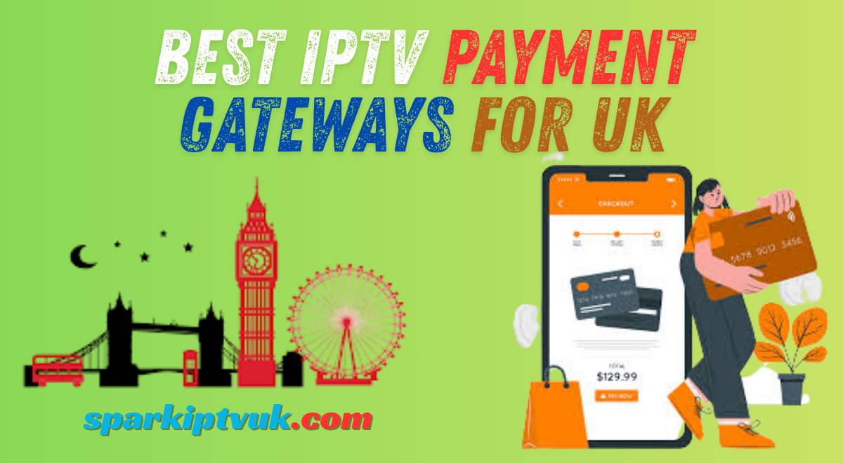 Best IPTV Payment Gateways for UK