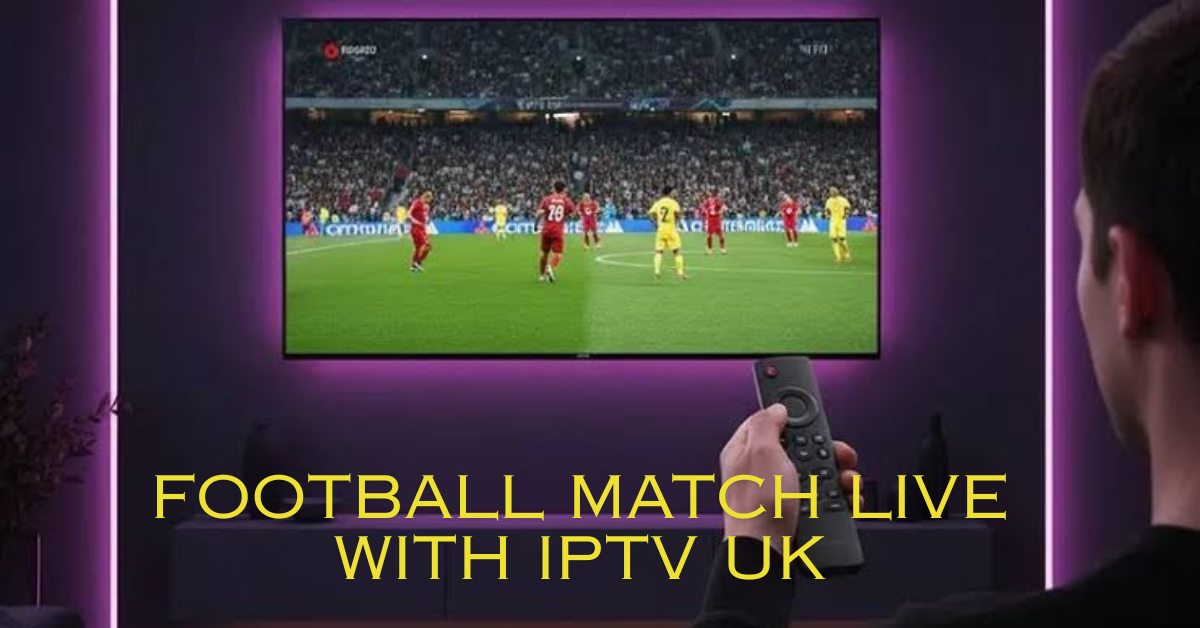 Football Match Live with IPTV UK