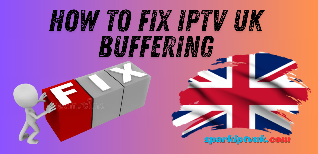 How to Fix IPTV UK Buffering
