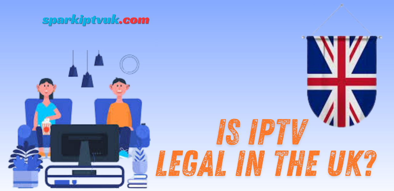 Is IPTV Legal in the UK?