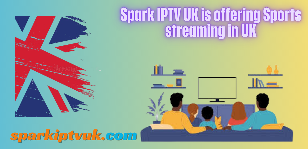 Spark IPTV UK is offering sports streaming in UK