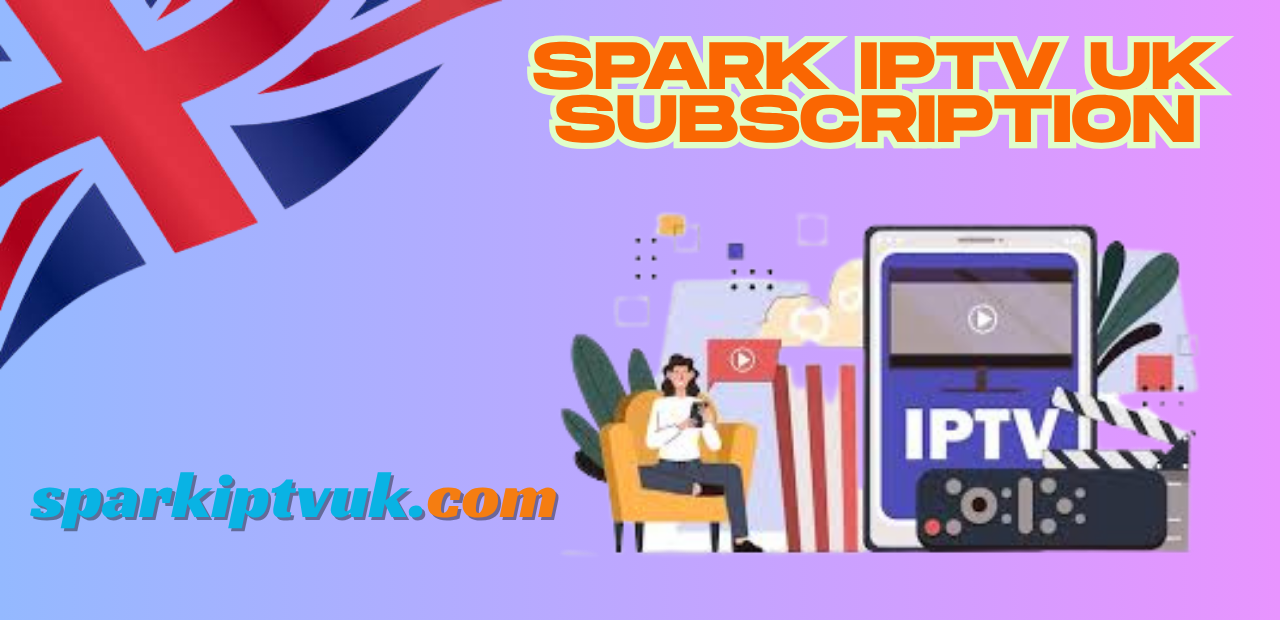 Spark IPTV UK Subscription