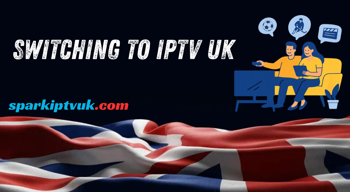 switching to IPTV UK