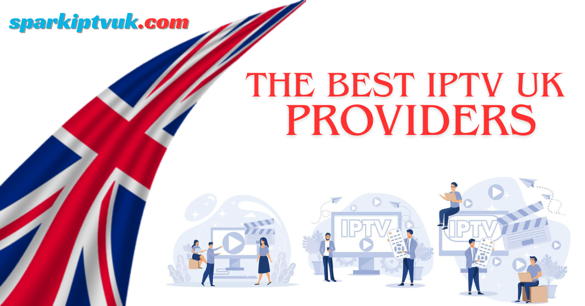 The Best IPTV UK Providers